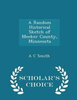 A Random Historical Sketch of Meeker County, Minnesota - Scholar's Choice Edition