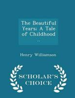 The Beautiful Years; A Tale of Childhood .. - Scholar's Choice Edition