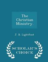 The Christian Ministry. - Scholar's Choice Edition
