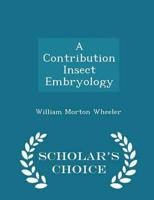 A Contribution Insect Embryology - Scholar's Choice Edition
