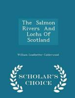 The Salmon Rivers And Lochs Of Scotland - Scholar's Choice Edition