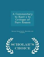 A Commentary to Kant S to Critique of Pure Reason - Scholar's Choice Edition