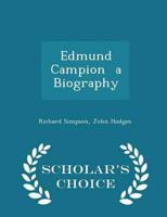 Edmund Campion a Biography - Scholar's Choice Edition