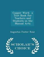 Copper Work a Text Book for Teachers and Students in the Manual Arts - Scholar's Choice Edition