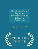 The Elements of Style; An Introduction to Literary Criticism - Scholar's Choice Edition