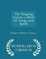 The Singing Leaves; A Book of Songs and Spells - Scholar's Choice Edition