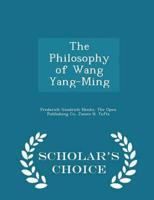 The Philosophy of Wang Yang-Ming - Scholar's Choice Edition