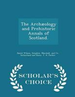 The Archæology and Prehistoric Annals of Scotland. - Scholar's Choice Edition