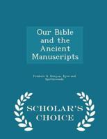 Our Bible and the Ancient Manuscripts - Scholar's Choice Edition