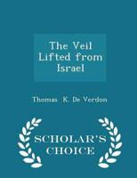 The Veil Lifted from Israel - Scholar's Choice Edition