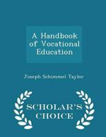 A Handbook of Vocational Education - Scholar's Choice Edition