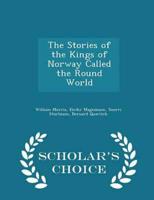 The Stories of the Kings of Norway Called the Round World - Scholar's Choice Edition