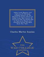 Indian Creek Massacre And Captivity Of Hall Girls: Complete History Of The Massacre Of Sixteen Whites On Indian Creek, Near Ottawa, Ill., And Sylvia Hall And Rachel Hall As Captives In Illinois And Wisconsin During The Black Hawk War, 1832... - War Colleg