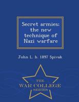 Secret armies; the new technique of Nazi warfare  - War College Series