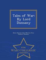 Tales of War: By Lord Dunsany - War College Series