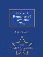 Tekla: A Romance of Love and War - War College Series