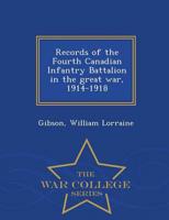 Records of the Fourth Canadian Infantry Battalion in the great war, 1914-1918 - War College Series