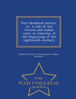 Fort Braddock letters, or, A tale of the French and Indian wars, in America, at the beginning of the eighteenth century  - War College Series
