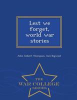 Lest we forget, world war stories  - War College Series