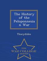 The History of the Peloponnesian War - War College Series