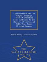 Commentaries On the Punjab Campaign, 1848-49: Including Some Additions to the History of the Second Sikh War, from Original Sources - War College Series