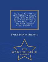 The Steam Navy Of The United States: A History Of The Growth Of The Steam Vessel Of War In The U.s. Navy, And Of The Naval Engineer Corps, Volume 2... - War College Series