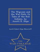 The Wigwam and the War-Path: Or Tales of the Red Indians, by Ascott R. Hope - War College Series