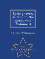 Springhaven. A tale of the great war Volume 3 - War College Series