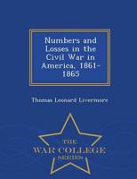 Numbers and Losses in the Civil War in America, 1861-1865 - War College Series