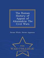 The Roman History of Appian of Alexandria: The Civil Wars - War College Series