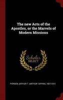 The New Acts of the Apostles, or the Marvels of Modern Missions