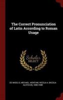 The Correct Pronunciation of Latin According to Roman Usage