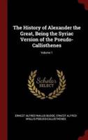 The History of Alexander the Great, Being the Syriac Version of the Pseudo-Callisthenes; Volume 1