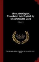 The Ashtadhyayi. Translated Into English by Srisa Chandra Vasu; Volume 6