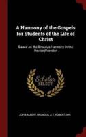 A Harmony of the Gospels for Students of the Life of Christ