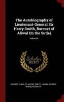 The Autobiography of Lieutenant-General Sir Harry Smith, Baronet of Aliwal on the Sutlej; Volume II