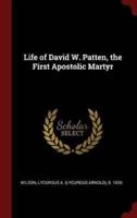 Life of David W. Patten, the First Apostolic Martyr