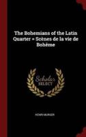 The Bohemians of the Latin Quarter = Scènes De La Vie De Bohême