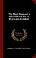 The Blood Covenant; a Primitive Rite and Its Bearing on Scripture