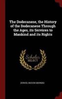 The Dodecanese, the History of the Dodecanese Through the Ages, Its Services to Mankind and Its Rights