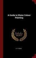 A Guide to Water Colour Painting