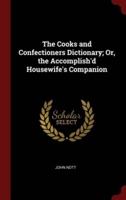 The Cooks and Confectioners Dictionary; Or, the Accomplish'd Housewife's Companion