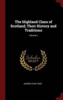 The Highland Clans of Scotland; Their History and Traditions; Volume 2