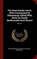 The Swacchanda-Tantra, With Commentary by Kshemaraja. Edited With Notes by Pandit Madhusudan Kaul Shastri; Volume 1