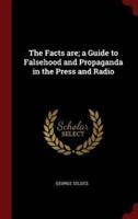 The Facts Are; A Guide to Falsehood and Propaganda in the Press and Radio