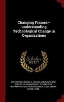 Changing Frames--Understanding Technological Change in Organizations