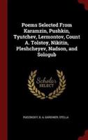 Poems Selected from Karamzin, Pushkin, Tyutchev, Lermontov, Count A. Tolstoy, Nikitin, Pleshcheyev, Nadson, and Sologub
