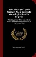 Brief History Of Jacob Wismer, And A Complete Genealogical Family Register