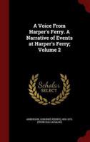 A Voice from Harper's Ferry. A Narrative of Events at Harper's Ferry; Volume 2