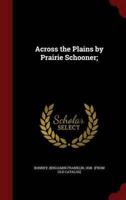 Across the Plains by Prairie Schooner;